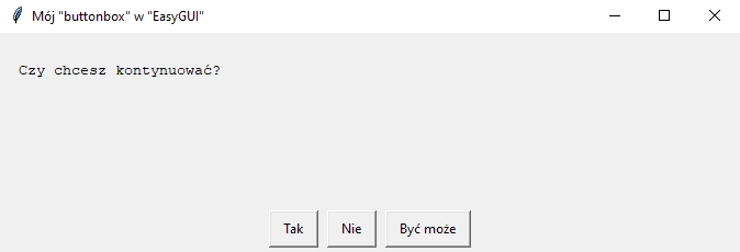 Działanie metody "buttonbox" w pakiecie "EasyGUI" w Pythonie Działanie metody "buttonbox" w pakiecie "EasyGUI" w Pythonie