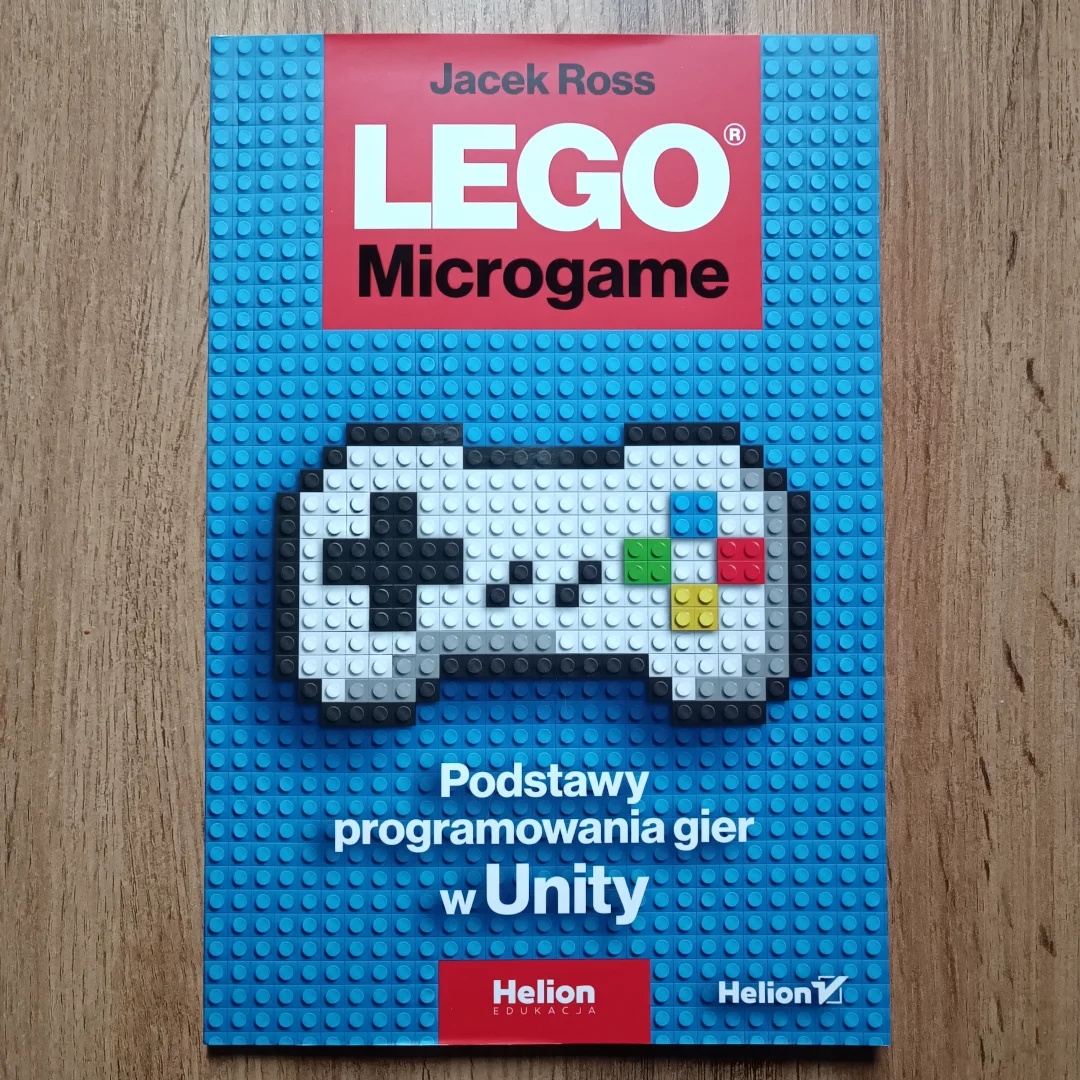 LEGO Microgame. Podstawy programowania gier w Unity LEGO Microgame. Podstawy programowania gier w Unity
